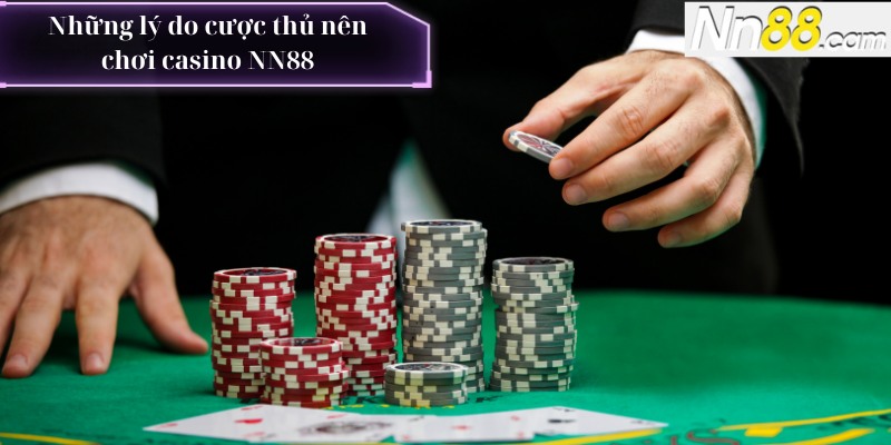 Những lý do cược thủ nên chơi casino NN88