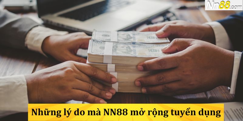 Những lý do mà NN88 mở rộng tuyển dụng