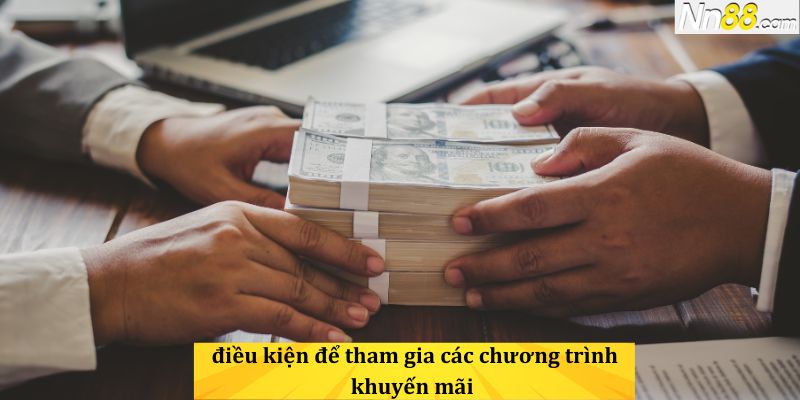 Một số điều kiện để tham gia các chương trình khuyến mãi NN88